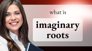 Understanding quotImaginary Rootsquot A Simple Guide [upl. by Dibrin]