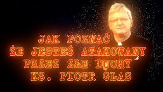 Jak poznać że jesteś atakowany przez złe duchy ks Piotr Glas [upl. by Kcirdez]