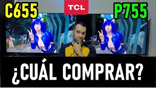 TCL C655 vs P755 ¿CUAL DEBERÍAS COMPRAR  SMART TVS 4K [upl. by Etterraj744]