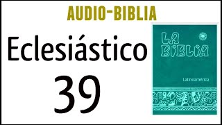 ECLESIÁSTICO SIRÁCIDES 39 BIBLIA CATÓLICA [upl. by Cthrine605]