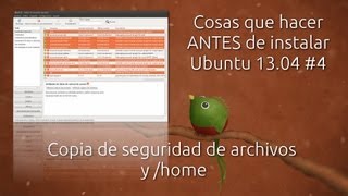 Cosas que hacer ANTES de instalar Ubuntu 1304 4 Copia de seguridad de archivos y home [upl. by Retha331]