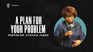 A Plan for Your Problem  Pastor Dr Cynthia James [upl. by Nueovas]