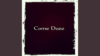 Come Duze [upl. by Petta]