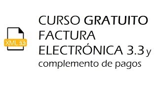 Curso Gratuito Factura Electrónica 33 CFDI y Complemento de Pagos [upl. by Eicirtap]