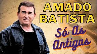 amado batista  As 10 Melhores Das Antigas [upl. by Meean601]