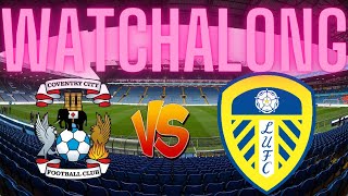 Coventry City vs Leeds United WATCHALONG [upl. by Araihc433]