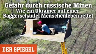 Russische Minen Wie ein Ukrainer mit einer Baggerschaufel Menschenleben rettet  DER SPIEGEL [upl. by Ahsilat954]