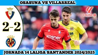 OSASUNA VS VILLARREAL  22  Jornada 14 Laliga Santander 202425 [upl. by Trojan]