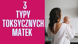 3 TYPY TOKSYCZNYCH MATEK TAKĄ MATKĄ NIE WARTO BYĆ [upl. by Acinorav44]