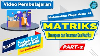 Matriks Matematika Wajib Kelas 11 Part 2  Transpose dan Kesamaan Dua Matriks [upl. by Ynaoj810]