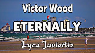 Eternally  Victor Wood  Lyca Javiertiz  Lyrics [upl. by Inoek717]