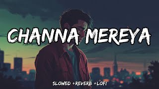 Channa Mereya Slowed  Reverb  Lofi  Pritam Arijit Singh  Ae Dil Hai Mushkil  Desi Lofi [upl. by Web986]