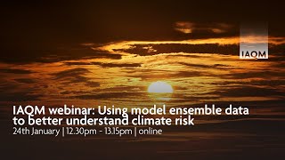 IAQM webinar Using model ensemble data to better understand climate risk [upl. by Eiralih635]