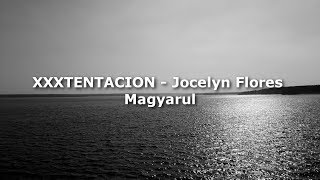 XXXTENTACION  Jocelyn Flores Magyarul Magyar Felirat [upl. by Lali]