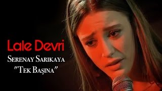 Lale Devri  Serenay Sarıkaya quotTek Başınaquot [upl. by Arte590]