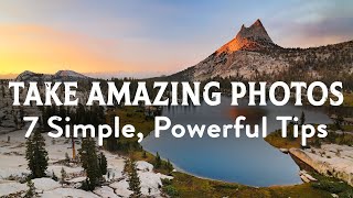 How To Take Amazing Photos 7 Simple amp Powerful Photography Tips [upl. by Ecirtak]