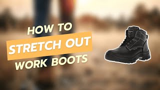 How to Stretch Out Work Boots for a Perfect Fit [upl. by Netniuq]