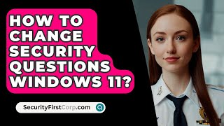 How To Change Security Questions Windows 11  SecurityFirstCorpcom [upl. by Nydroj249]