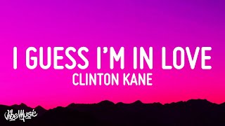 Clinton Kane  I GUESS I’M IN LOVE Lyrics [upl. by Ylrac]