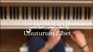 Unuturum Elbet بالتأكيد سأنسى بيانو [upl. by Eedolem]