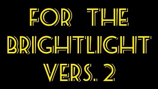 FOR THE BRIGHT LIGHT  Vers 2 [upl. by Knight]