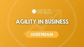 Agility in Business 2024 Livestream [upl. by Geehan]