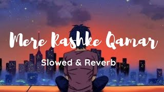 Mere Rashke Qamarquot Slowed  Reverb  Baadshaho  Nusrat amp Rahat Fateh Ali Khan [upl. by Eenhat]