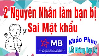 2 Nguyên Nhân Làm Bạn Bị Sai Mật Khẩu MB Bank  Khắc Phục Lỗi Mb Bank [upl. by Monk]