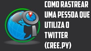 TUTORIAL  COMO RASTREAR UMA PESSOA QUE UTILIZA O TWITTER CREE PY [upl. by Seroka]