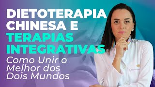 Dietoterapia Chinesa e Terapias Integrativas Como unir forças [upl. by Asilaj689]