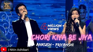 Chori Kiya Re Jiya Ankush amp PriyanshiAnkush Bhardwaj amp Priyanshi SrivastavaIndian Pro Music League [upl. by Kyre]