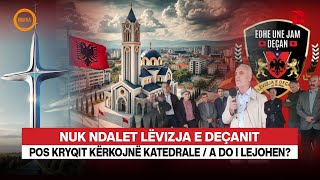 🔴NUK NDALET LËVIZJA E DEÇANIT POS KRYQIT KËRKOJNË KATEDRALE  A DO I LEJOHEN  RRETH E RROTULL [upl. by Mitchiner]