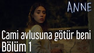 Anne 1 Bölüm  Cami Avlusuna Götür Beni [upl. by Cha]