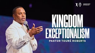 Kingdom Exceptionalism  Pastor Touré Roberts [upl. by Kaile]