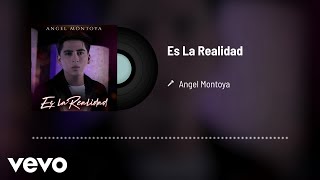 Angel Montoya  Es La Realidad Audio [upl. by Thurston]