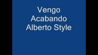 Vengo Acabando Alberto Style [upl. by Noremac]