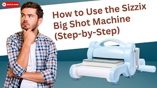 How to Use Sizzix Big Shot Machine StepbyStep begginers guide sizzix bigshot tutorial [upl. by Martin]