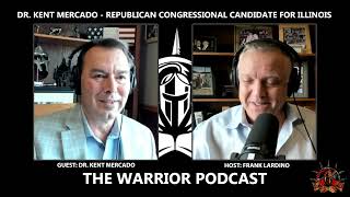 Warrior Podcast 26 Doctor Kent Mercado Congressional Candidate For Illinois [upl. by Nicoli]