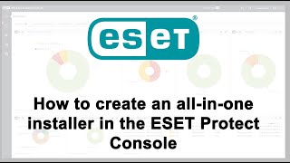 How to create an allinone installer in the ESET Protect Console  Pt 1 [upl. by Novia]