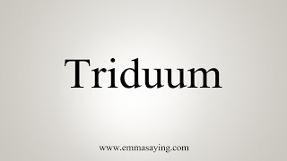 How To Say Triduum [upl. by Adnawuj]