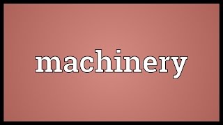 Machinery Meaning [upl. by Man]