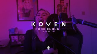 Koven  Good Enough Acoustic [upl. by Napas]