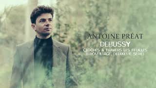 Antoine Préat  Debussy Cloches à travers les feuilles Official Audio [upl. by Taka]