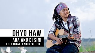 Dhyo Haw  Ada Aku Disini Official Lyric Video [upl. by Saire]