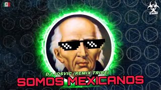 Somos Mexicanos  DJ Josvic Remix Tribe [upl. by Oby]