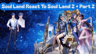 Soul Land React To Soul Land 2 Part 2 [upl. by Ycnuahc757]