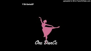 Y Sit GetteUp  One Dance [upl. by Yclehc]