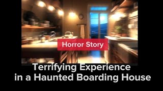 Terrifying Experience in a Haunted Boarding House horrorstories horrorstory [upl. by Evars]