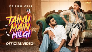 Prabh Gill  Tainu Main Milgi Official Video  Latest Punjabi Songs 2024  New Punjabi Songs 2024 [upl. by Jean-Claude709]