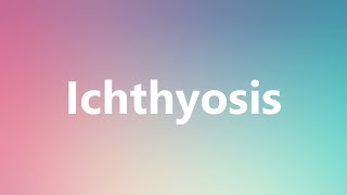 Ichthyosis  Medical Meaning and Pronunciation [upl. by Phenice999]